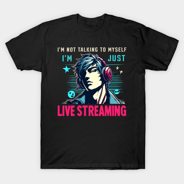 I'm Not Talking To Myself I'm Just Live Streaming Fun Gamer T-Shirt by Nature Exposure